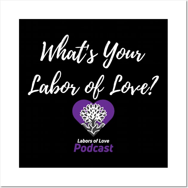 What's Your Labor of Love? Wall Art by The Labors of Love